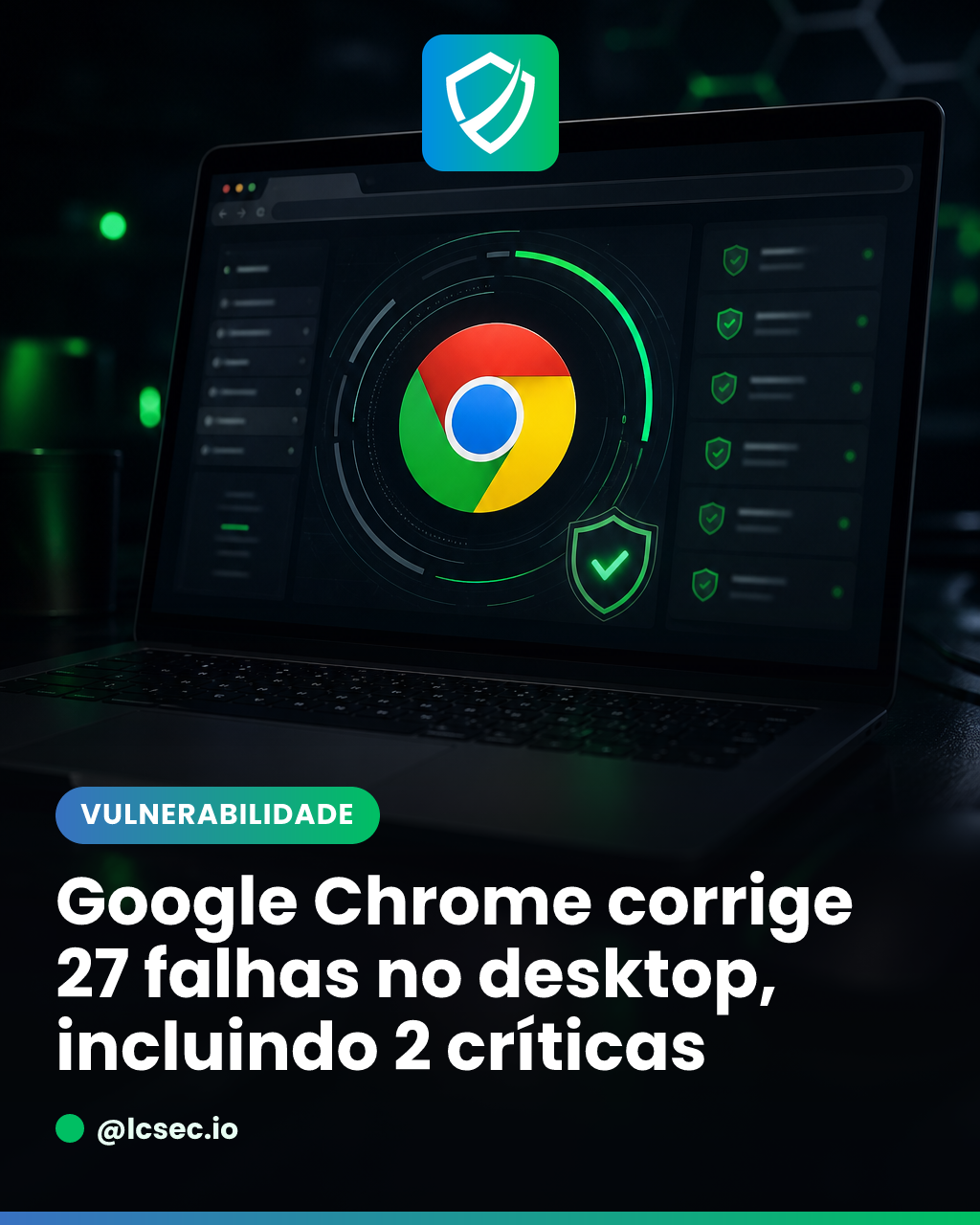 Google Chrome desktop corrige 27 falhas criticas em Ozone e Views